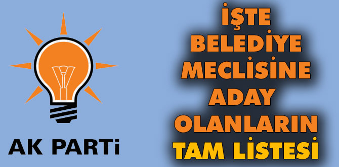 İşte AK Parti'den belediye meclisine aday olanlar