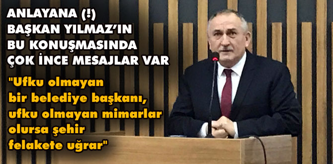 Başkan Yılmaz'ın bu konuşması çok ses getirir