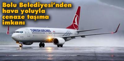 Bolu Belediyesi'nden hava yoluyla cenaze taşıma imkanı