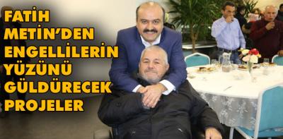 Fatih Metin engellilerle ilgili projelerini açıkladı