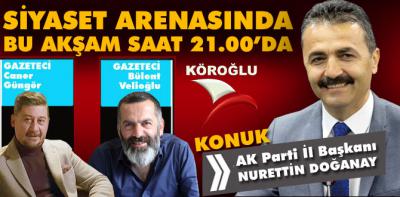 Doğanay 'Siyaset Arenası'nın konuğu