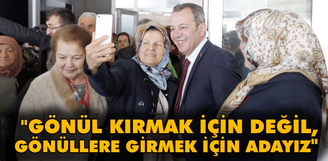 "Gönülleri kırmak için değil, gönüllere girmek için adayız"