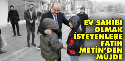 Ev sahibi olmak isteyenlere Fatih Metin'den müjde