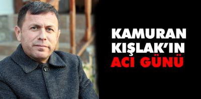 Kamuran Kışlak'ın acı günü