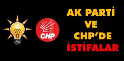 AK Parti ve CHP'den istifalar var