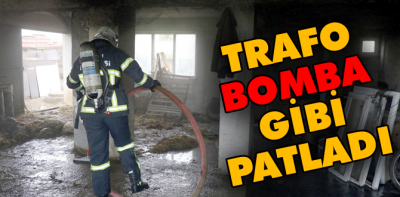 Trafo bomba gibi patladı