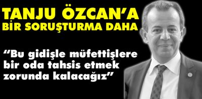 Tanju Özcan'a bir soruşturma daha