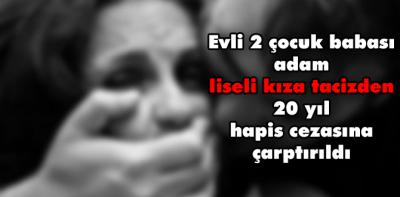 Lise öğrencisi kıza cinsel istismar sanığına 19 yıl hapis cezası