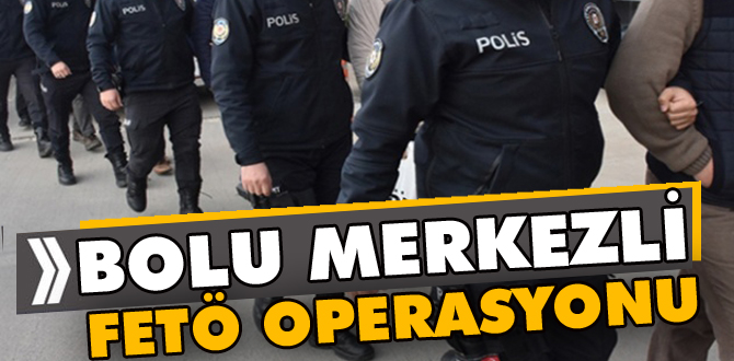 Bolu'da FETÖ operasyonu