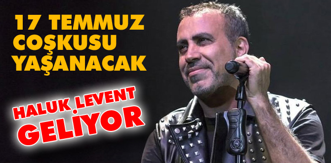 Haluk Levent 17 Temmuz'da Bolu'da