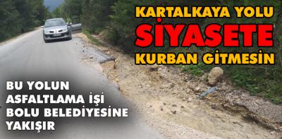 Kartalkaya yolu siyasete kurban gitmesin