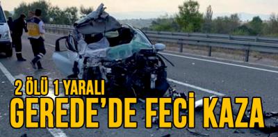 GEREDE'DE FECİ KAZA