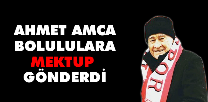 İşte Ahmet amcanın Bolululara mesajı