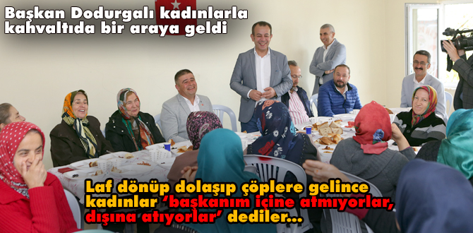 Başkan Özcan Dodurgalı ev hanımlarıyla buluştu