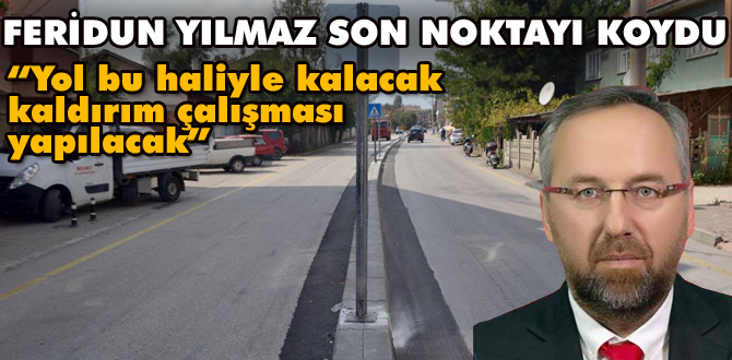 Paşaköy yolu aynen böyle kalacak