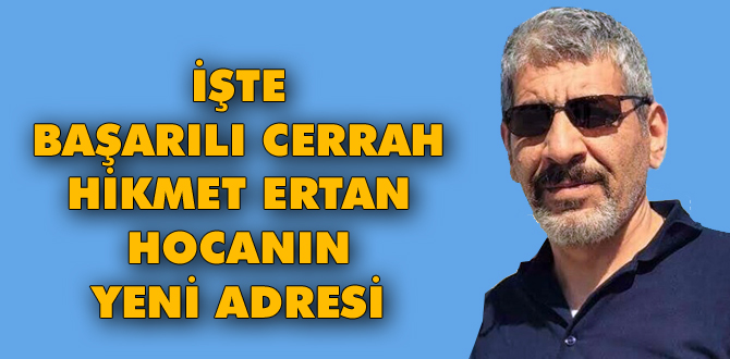 İşte başarılı cerrahın yeni adresi