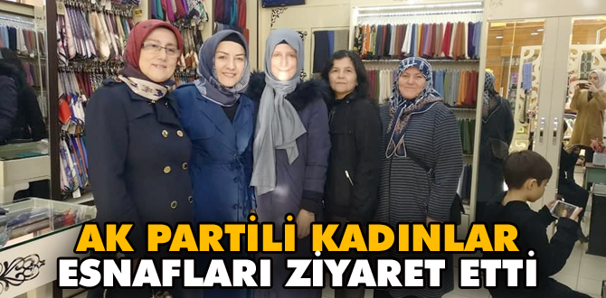 AK Partili Kadınlar esnaf ziyareti yaptı