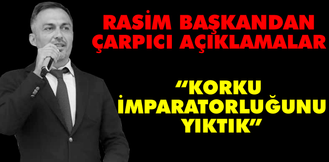 Rasim başkandan çarpıcı açıklamalar