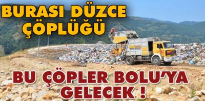 Düzce'nin çöpü Bolu'ya mı gelecek ?