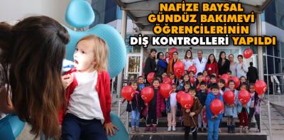 NAFİZE BAYSAL GÜNDÜZ BAKIMEVİ ÖĞRENCİLERİNİN DİŞ KONTROLLERİ YAPILDI