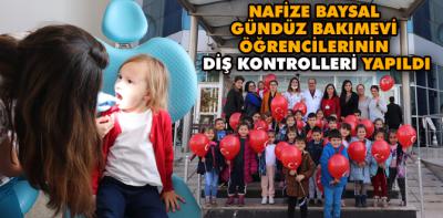 NAFİZE BAYSAL GÜNDÜZ BAKIMEVİ ÖĞRENCİLERİNİN DİŞ KONTROLLERİ YAPILDI