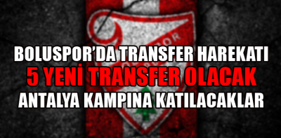 Boluspor 5 transfer yapacak