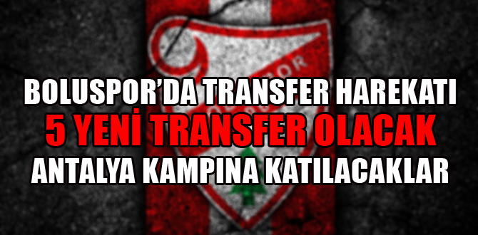 Boluspor 5 transfer yapacak