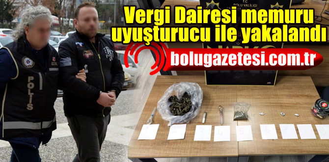Vergi memuru evinde uyuşturucu ile yakalandı