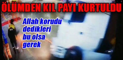 Ölümden kıl payı kurtuldu