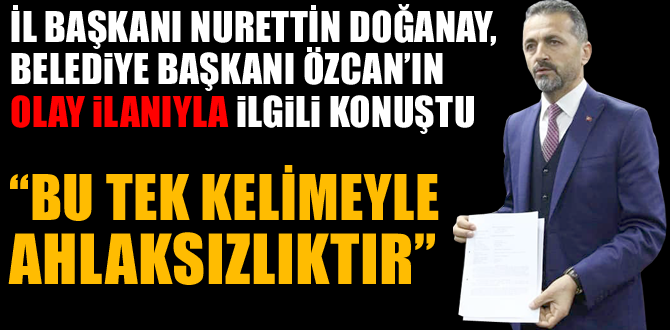 Doğanay, Başkan Özcan'ın olay olan ilanıyla ilgili konuştu