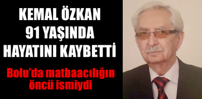 Kemal Özkan hayatını kaybetti