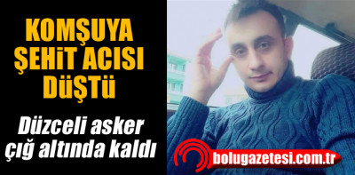 Komşuya şehit acısı düştü