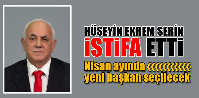 Serin istifa etti, yerine başkan seçilecek