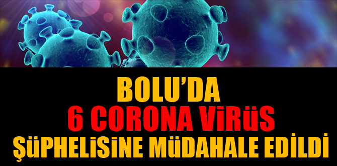Bolu'da 6 corona virüs şüphesine müdahale edildi