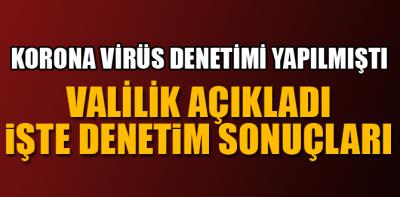 Korona virüs denetiminden bakın ne çıktı