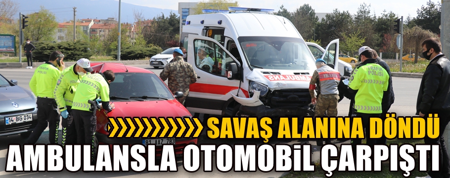 ASKERİ AMBULANSLA OTOMOBİL ÇARPIŞTI