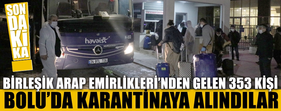 BAE'DEN GELEN 353 KİŞİ BOLU'DA KARANTİNADA