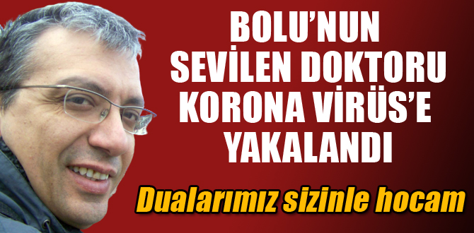 Bolu’nun sevilen doktoru Korona virüs’e yakalandı