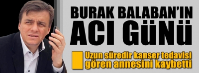 BURAK BALABAN ANNESİNİ KAYBETTİ