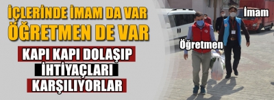 KAPI KAPI DOLAŞIP İHTİYAÇLARI GİDERİYORLAR