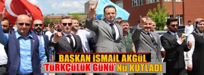 BAŞKAN AKGÜL, "TÜRKÇÜLÜK GÜNÜ'NÜ KUTLADI