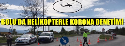 BOLU'DA HELİKOPTERLİ KORONA DENETİMİ