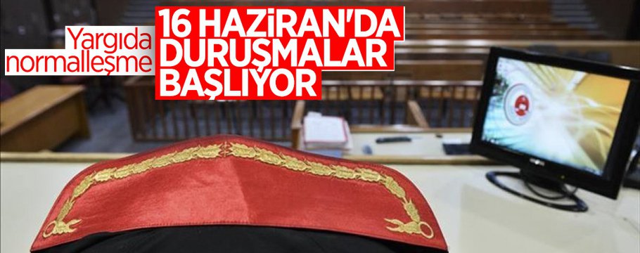 MAHKEMELER 16 HAZİRAN'DA AÇILIYOR