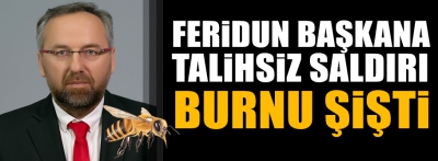 FERİDUN BAŞKANA TALİHSİZ SALDIRI