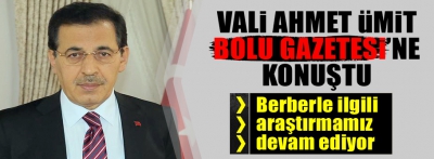 VALİ ÜMİT BOLU GAZETESİ'NE KONUŞTU