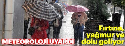 METEOROLOJİ'DEN, DOLU, YAĞMUR, FIRTINA UYARISI