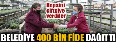 BELEDİYE 400 BİN FİDE DAĞITTI