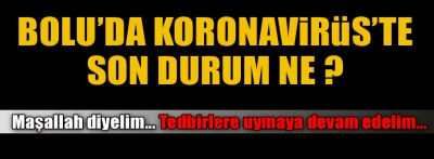 Bolu'da koronavirüs'te son durum ne ?