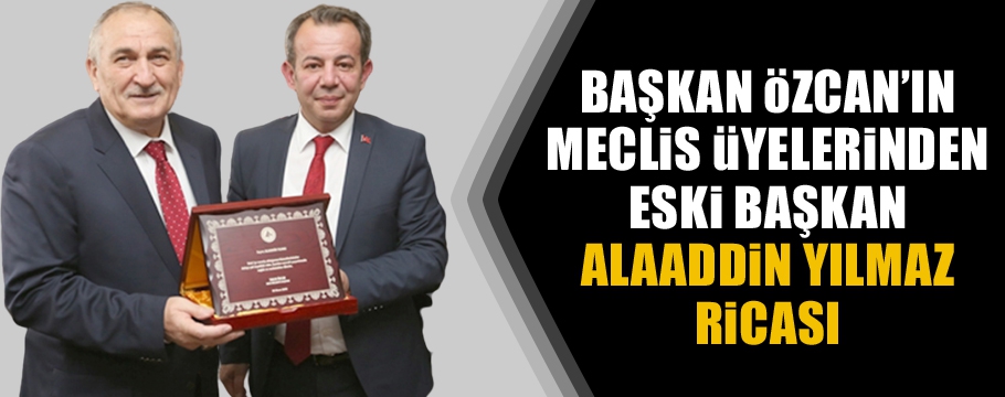 Başkan Özcan meclis üyelerine eski başkan için rica etti