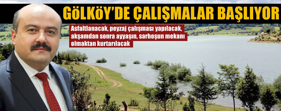 GÖLKÖY'DE ÇALIŞMALAR BU AY BAŞLIYOR